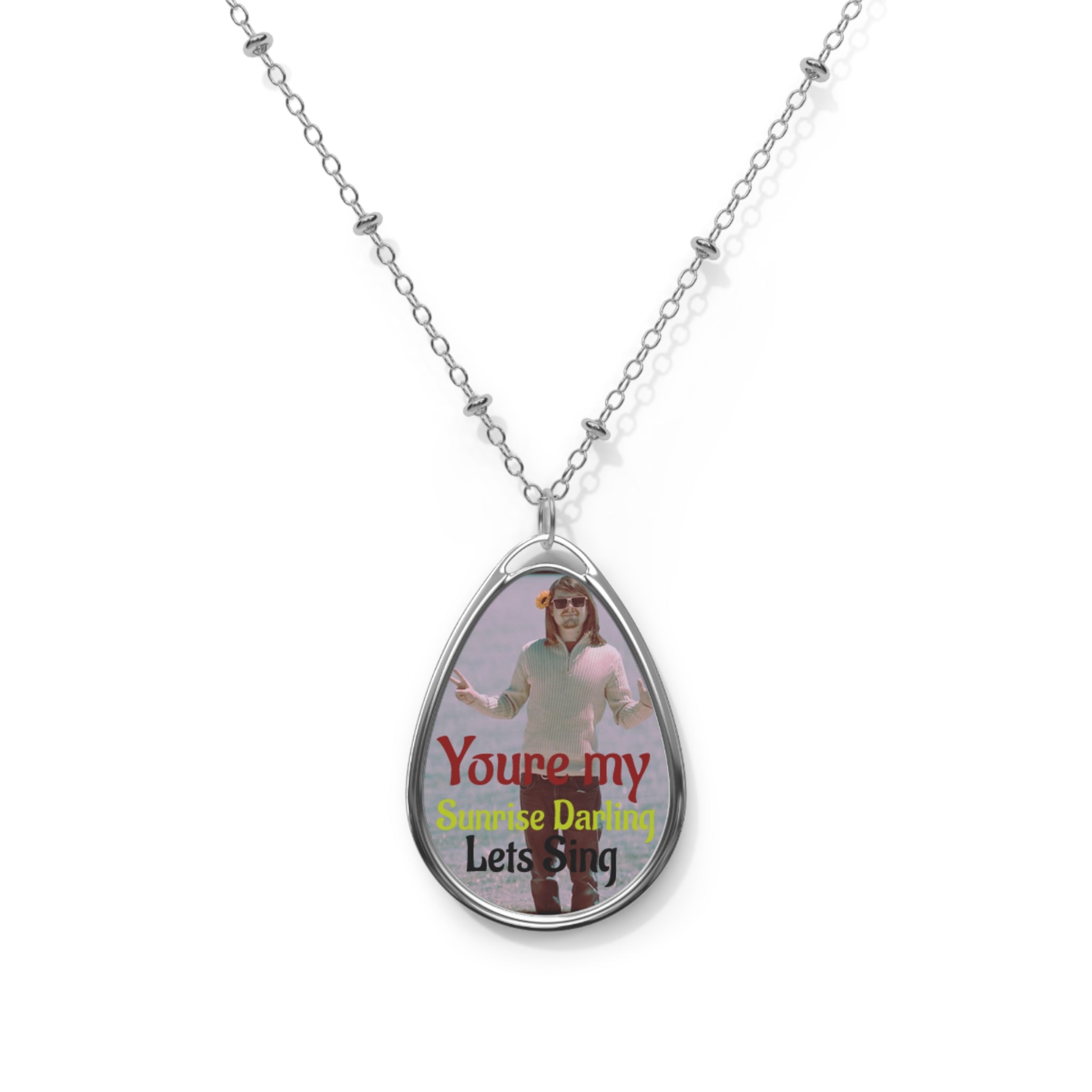 "You're My Sunrise Darling, Lets Sing" Teardrop Pendant