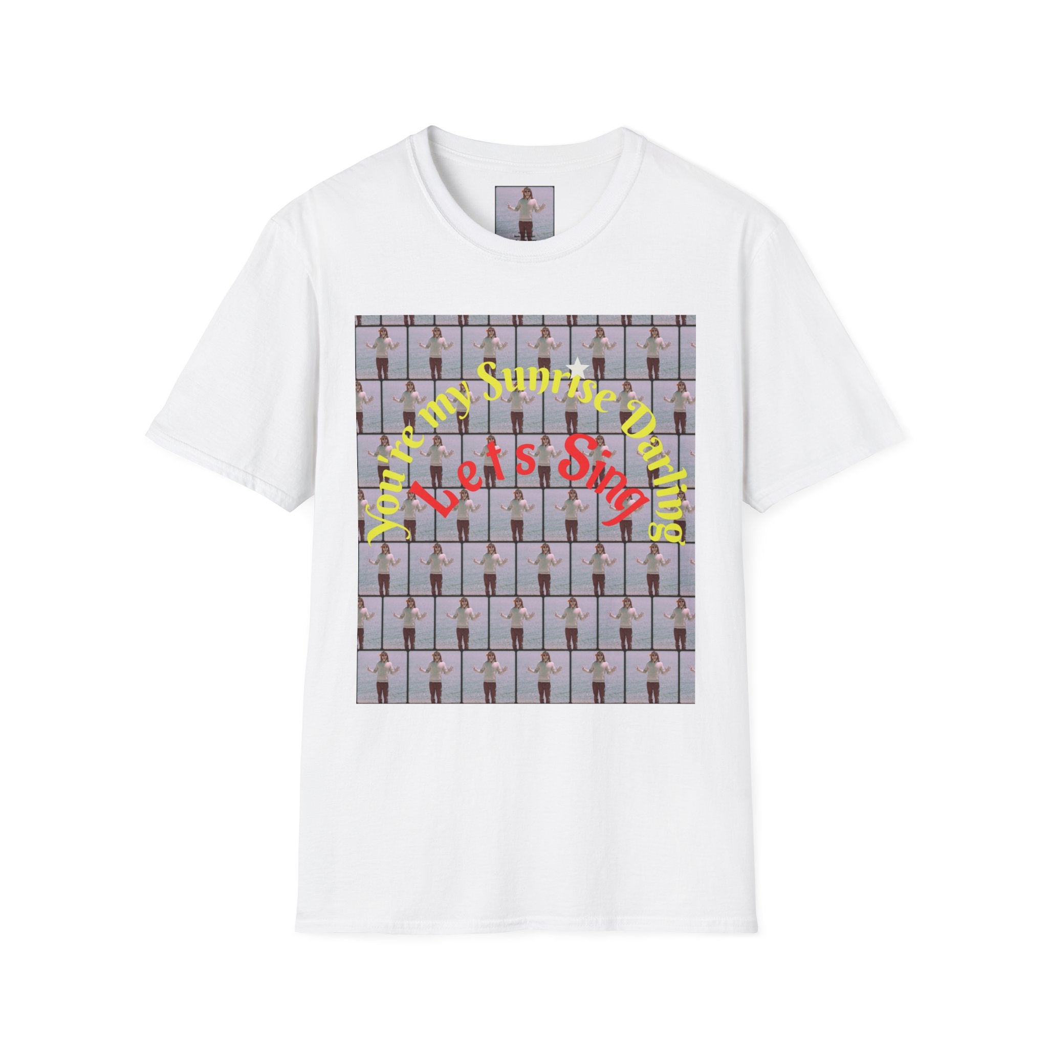 You're my Sunrise darling, Lets sing Shirt