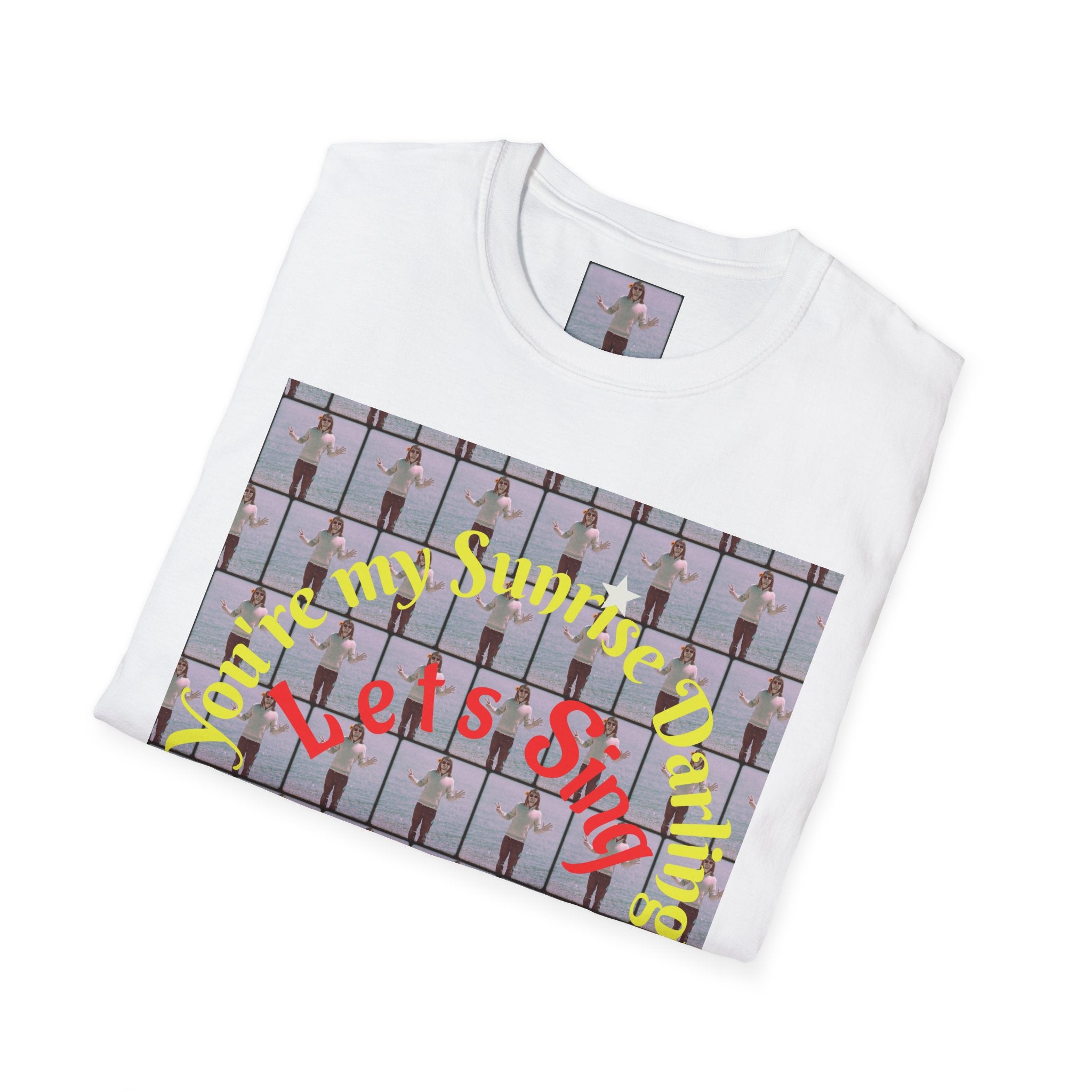 You're my Sunrise darling, Lets sing Shirt